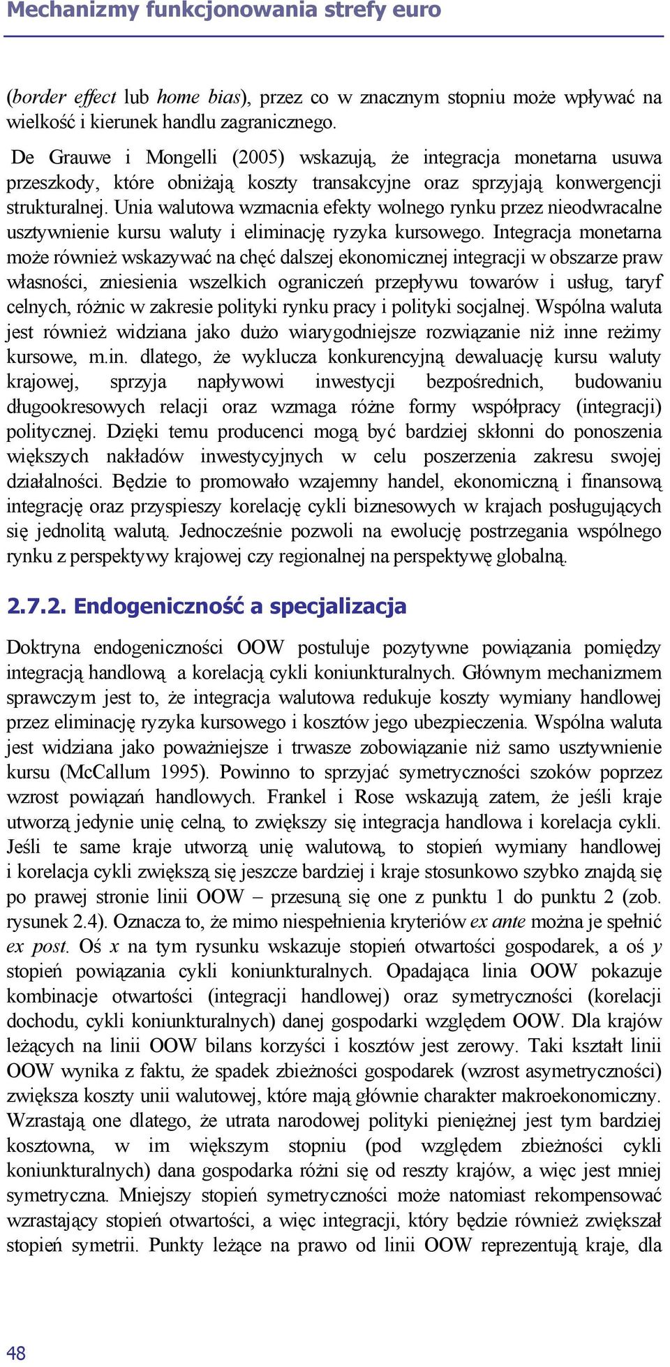 Unia walutowa wzmacnia efekty wolnego rynku przez nieodwracalne usztywnienie kursu waluty i eliminację ryzyka kursowego.