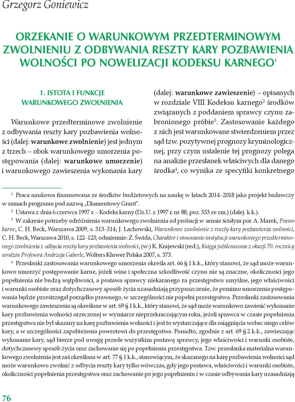 postępowania (dalej: warunkowe umorzenie) i warunkowego zawieszenia wykonania kary (dalej: warunkowe zawieszenie) opisanych w rozdziale VIII Kodeksu karnego 2 środków związanych z poddaniem sprawcy