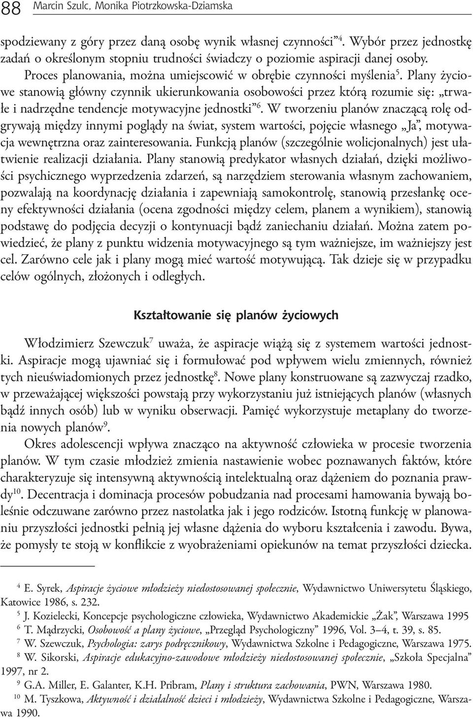 Plany życiowe stanowią główny czynnik ukierunkowania osobowości przez którą rozumie się: trwałe i nadrzędne tendencje motywacyjne jednostki 6.