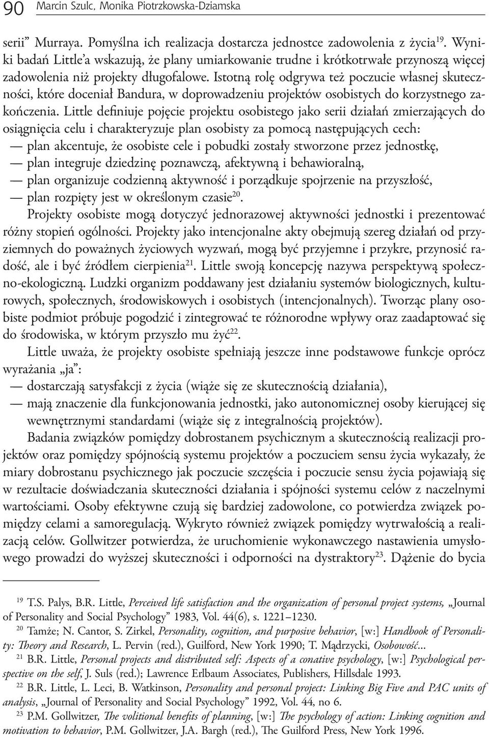 Istotną rolę odgrywa też poczucie własnej skuteczności, które doceniał Bandura, w doprowadzeniu projektów osobistych do korzystnego zakończenia.