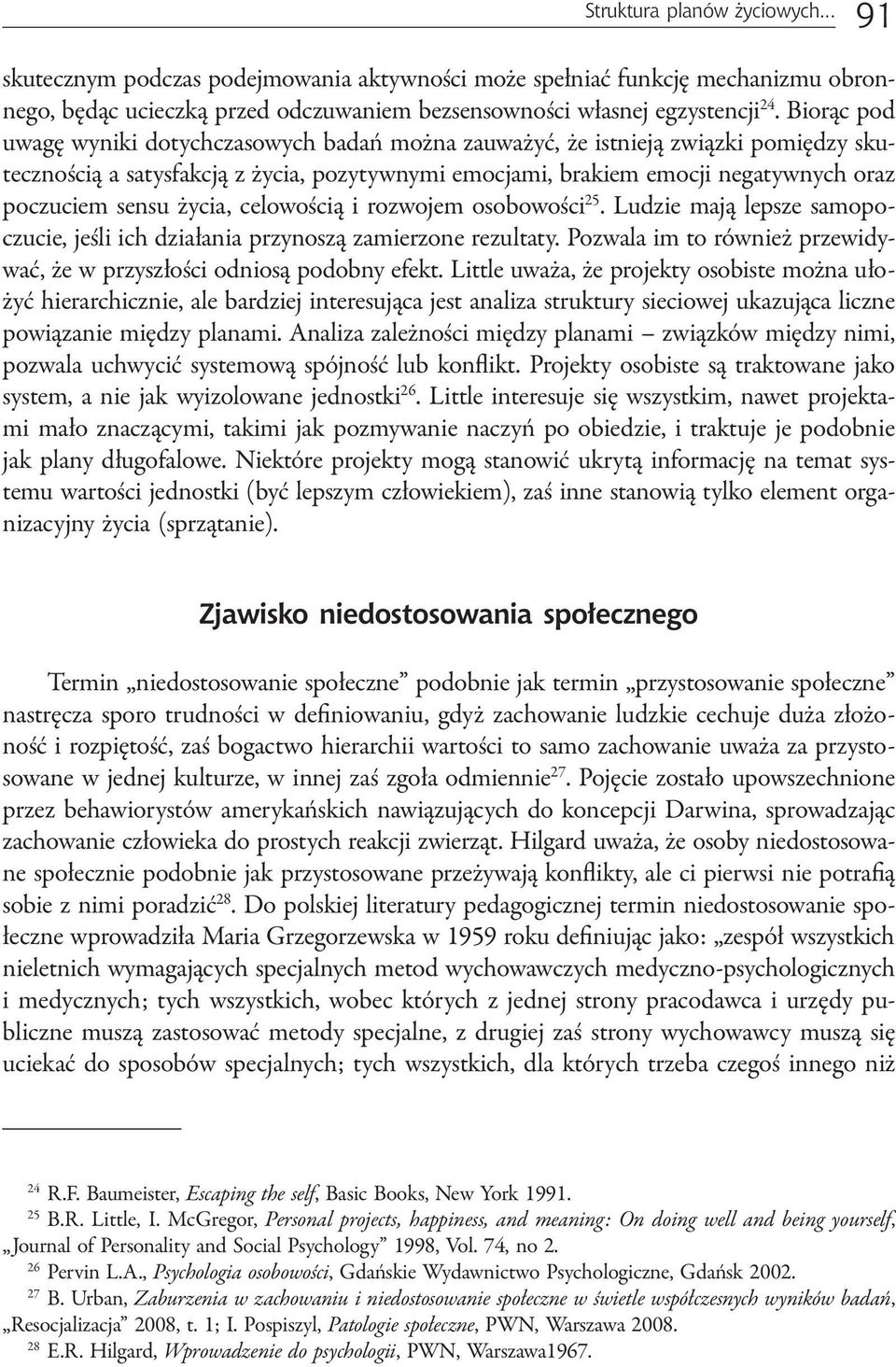 życia, celowością i rozwojem osobowości 25. Ludzie mają lepsze samopoczucie, jeśli ich działania przynoszą zamierzone rezultaty.