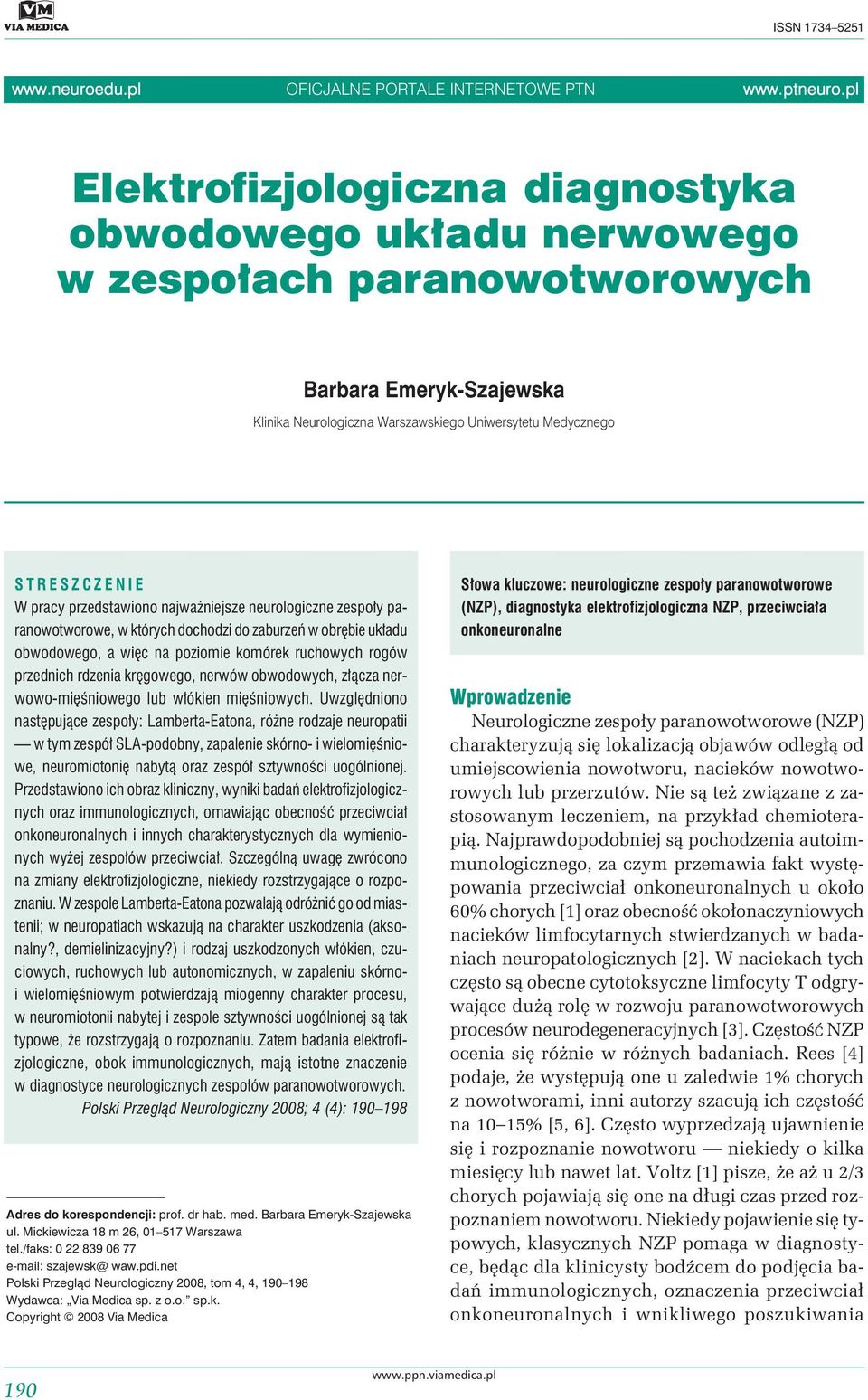 przedstawiono najważniejsze neurologiczne zespoły paranowotworowe, w których dochodzi do zaburzeń w obrębie układu obwodowego, a więc na poziomie komórek ruchowych rogów przednich rdzenia kręgowego,