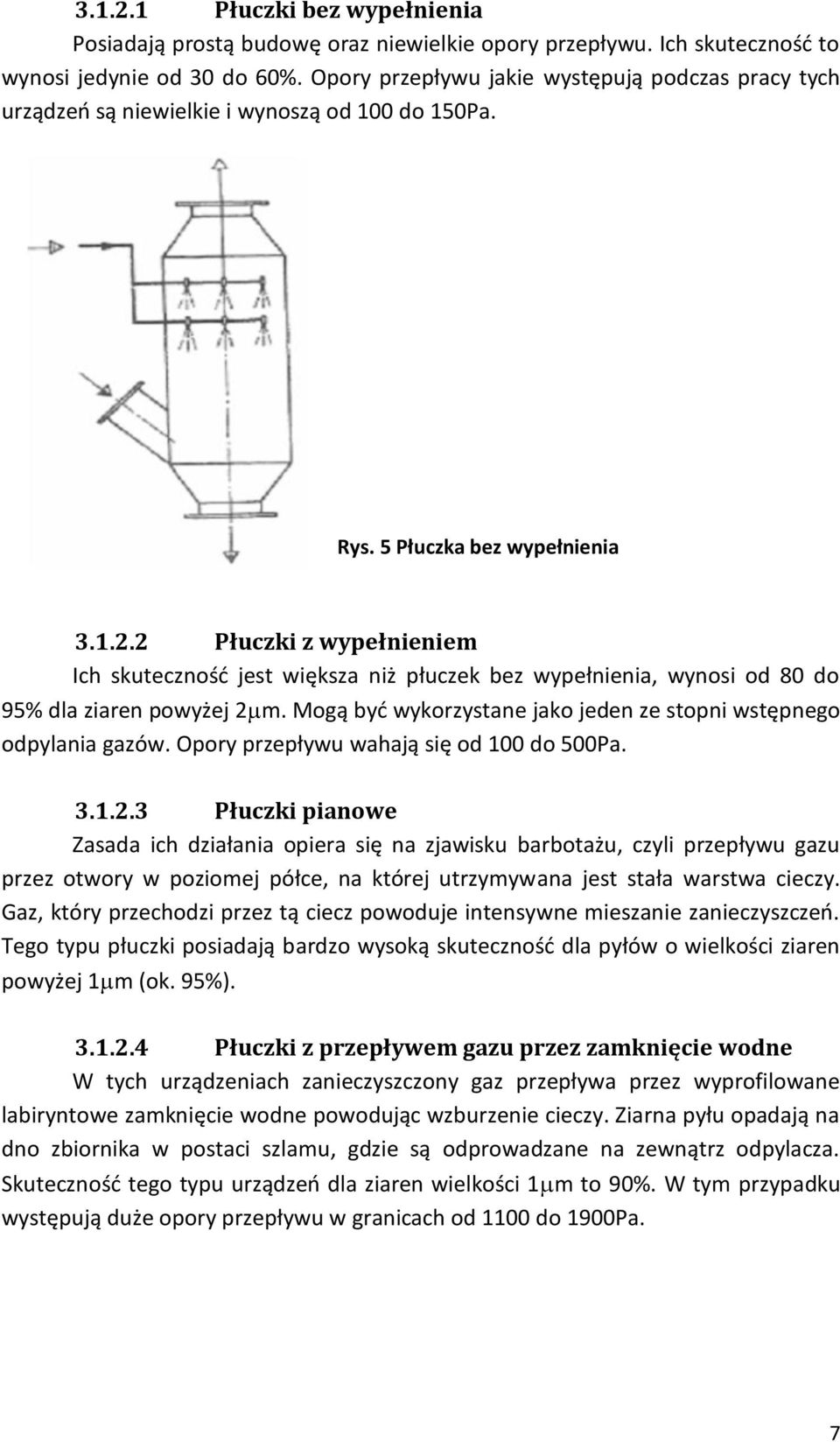 2 Płuczki z wypełnieniem Ich skuteczność jest większa niż płuczek bez wypełnienia, wynosi od 80 do 95% dla ziaren powyżej 2 m. Mogą być wykorzystane jako jeden ze stopni wstępnego odpylania gazów.