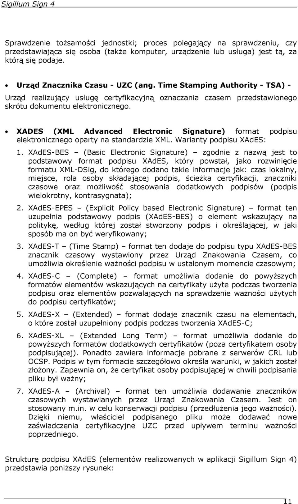 XADES (XML Advanced Electronic Signature) format podpisu elektronicznego oparty na standardzie XML. Warianty podpisu XAdES: 1.