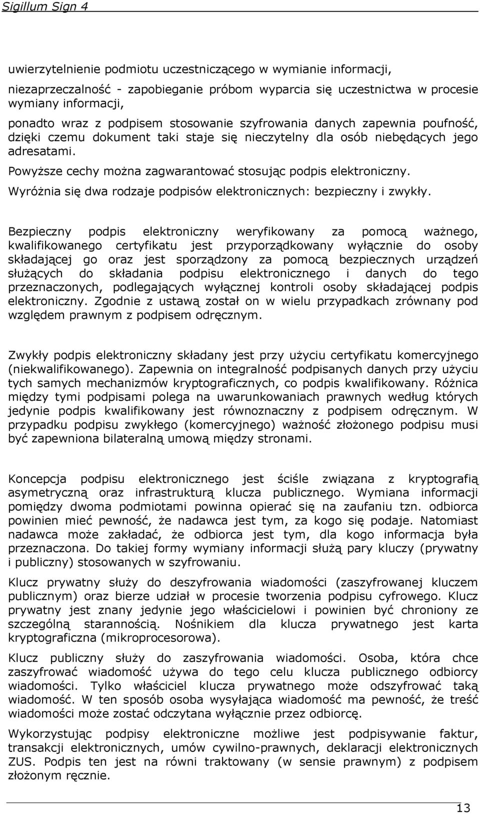 Wyróżnia się dwa rodzaje podpisów elektronicznych: bezpieczny i zwykły.