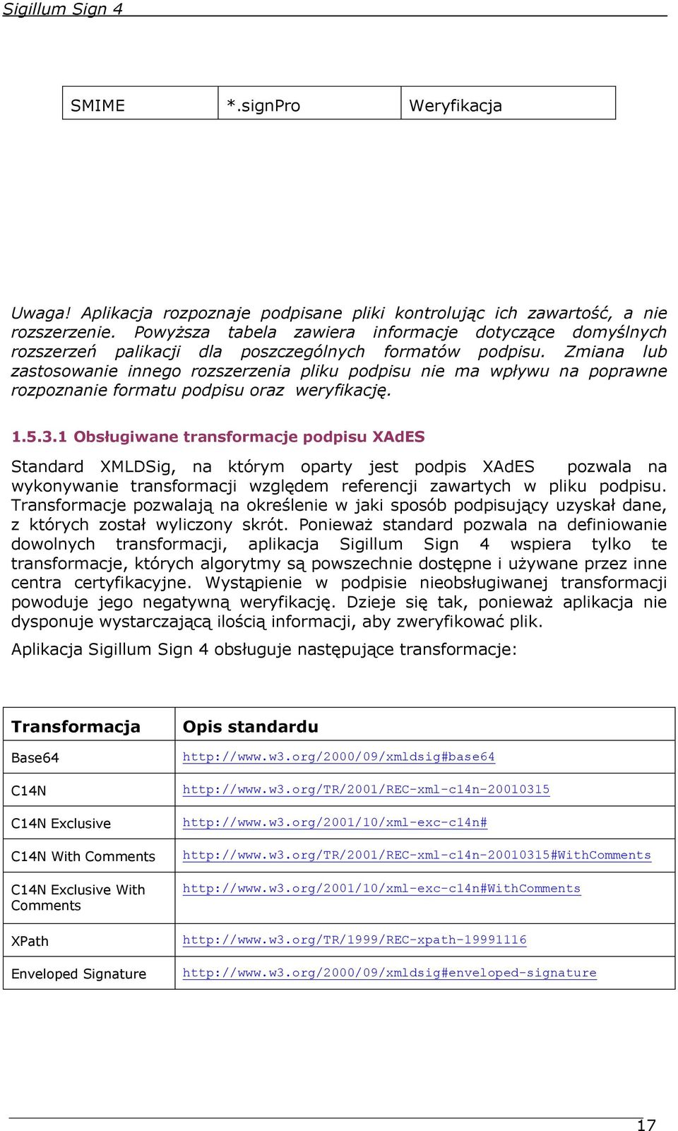 Zmiana lub zastosowanie innego rozszerzenia pliku podpisu nie ma wpływu na poprawne rozpoznanie formatu podpisu oraz weryfikację. 1.5.3.