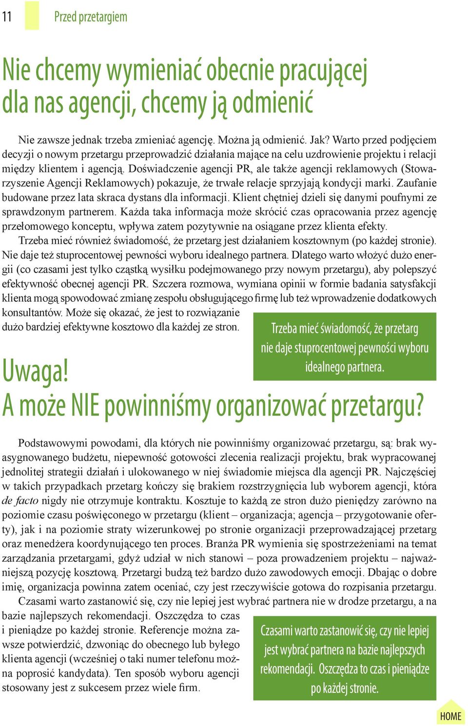 Doświadczenie agencji PR, ale także agencji reklamowych (Stowarzyszenie Agencji Reklamowych) pokazuje, że trwałe relacje sprzyjają kondycji marki.