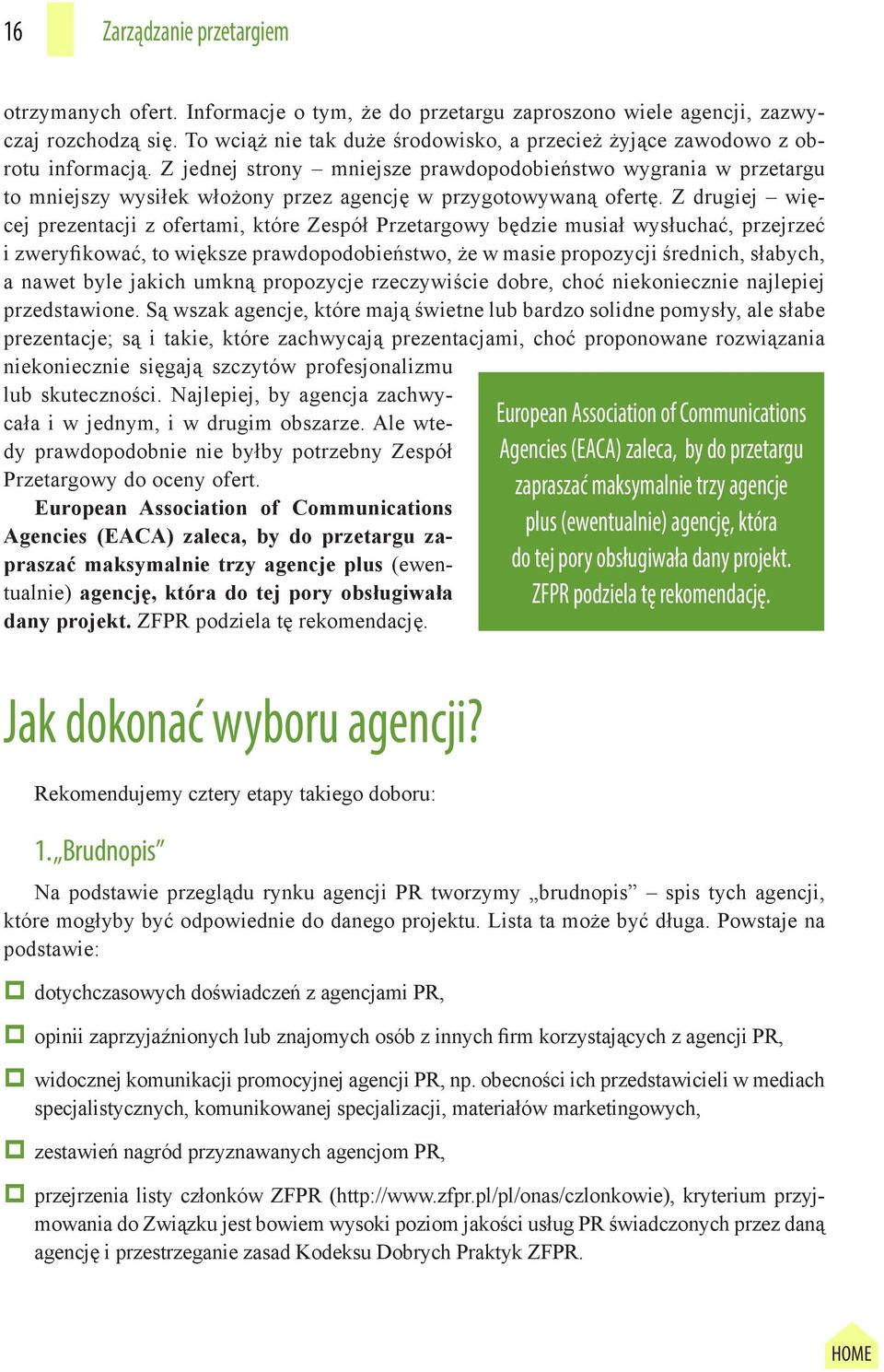 Z jednej strony mniejsze prawdopodobieństwo wygrania w przetargu to mniejszy wysiłek włożony przez agencję w przygotowywaną ofertę.