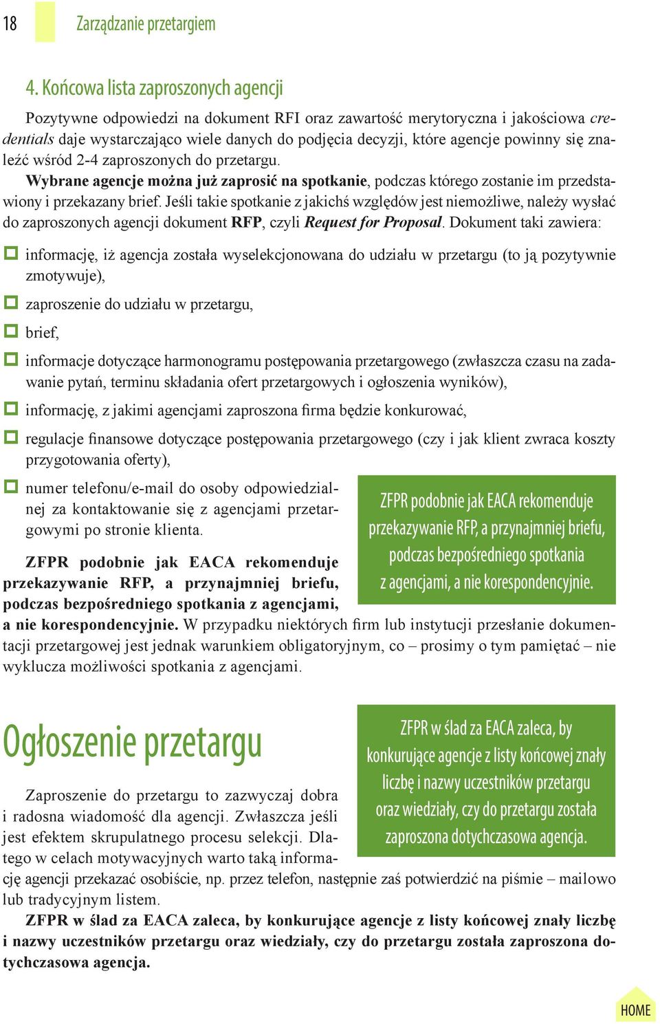 się znaleźć wśród 2-4 zaproszonych do przetargu. Wybrane agencje można już zaprosić na spotkanie, podczas którego zostanie im przedstawiony i przekazany brief.