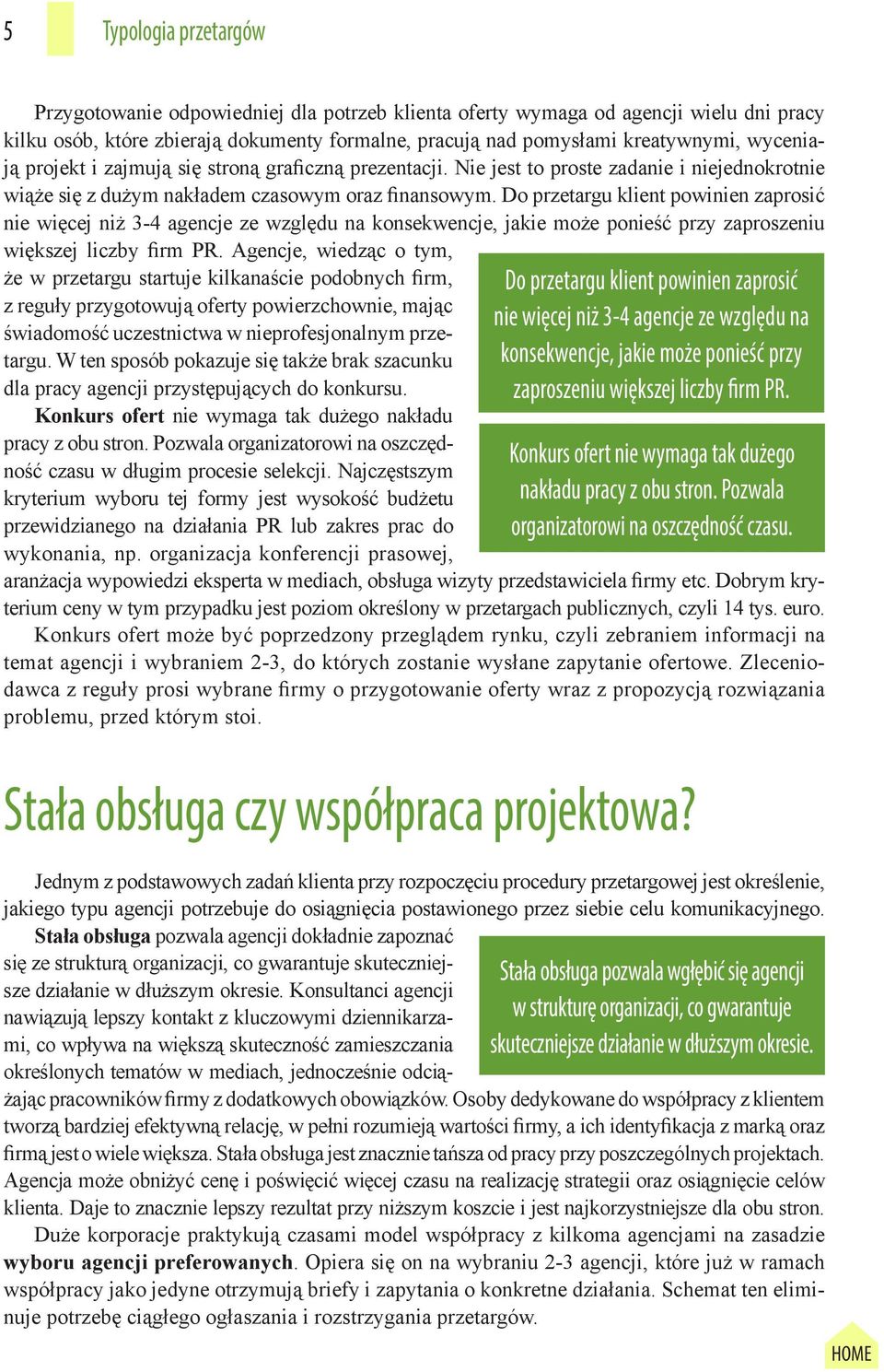 Do przetargu klient powinien zaprosić nie więcej niż 3-4 agencje ze względu na konsekwencje, jakie może ponieść przy zaproszeniu większej liczby firm PR.