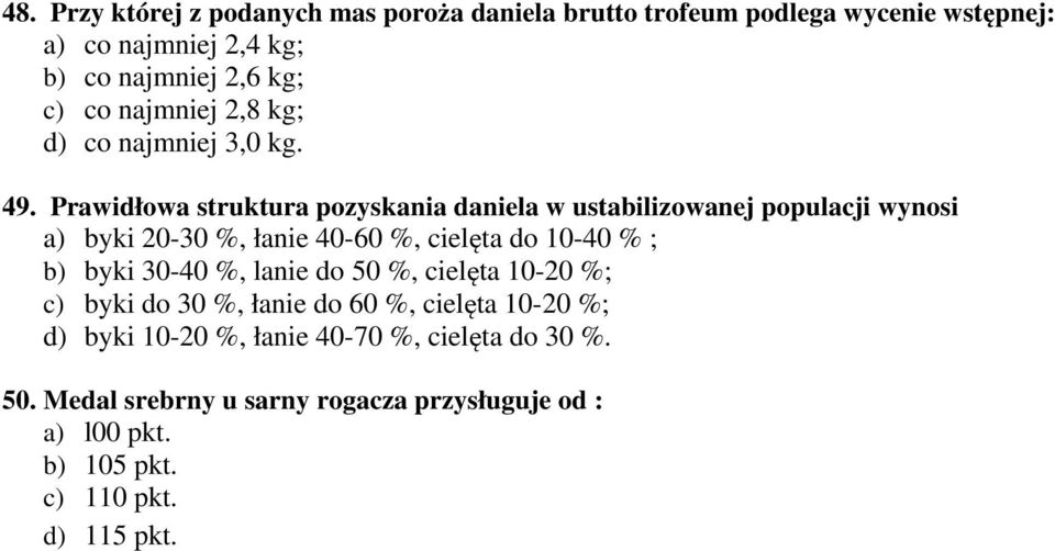 Prawidłowa struktura pozyskania daniela w ustabilizowanej populacji wynosi a) byki 20-30 %, łanie 40-60 %, cielęta do 10-40 % ; b) byki