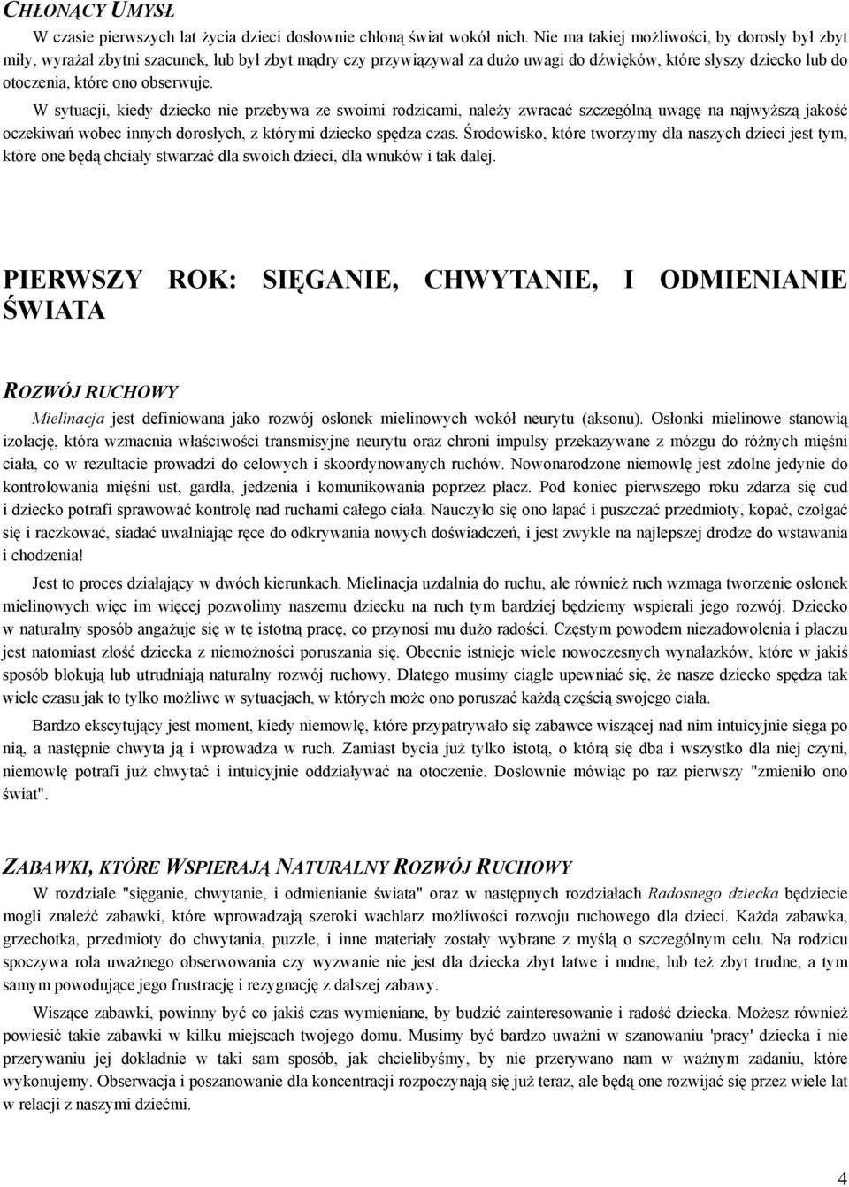 W sytuacji, kiedy dziecko nie przebywa ze swoimi rodzicami, należy zwracać szczególną uwagę na najwyższą jakość oczekiwań wobec innych dorosłych, z którymi dziecko spędza czas.