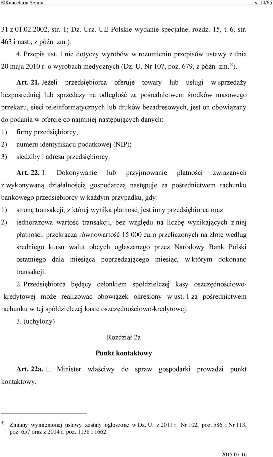 Jeżeli przedsiębiorca oferuje towary lub usługi w sprzedaży bezpośredniej lub sprzedaży na odległość za pośrednictwem środków masowego przekazu, sieci teleinformatycznych lub druków bezadresowych,