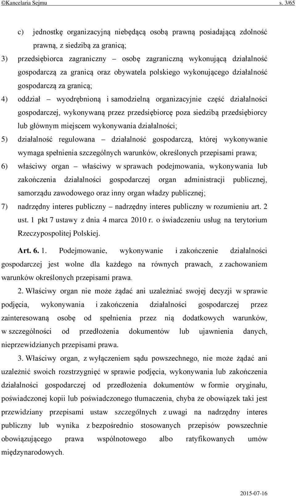 granicą oraz obywatela polskiego wykonującego działalność gospodarczą za granicą; 4) oddział wyodrębnioną i samodzielną organizacyjnie część działalności gospodarczej, wykonywaną przez przedsiębiorcę