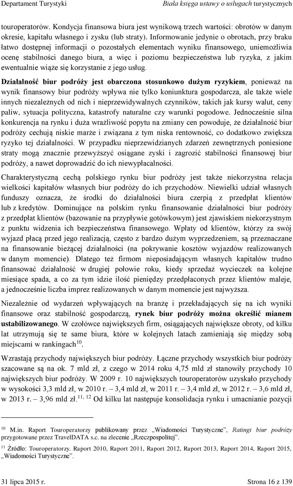 ryzyka, z jakim ewentualnie wiąże się korzystanie z jego usług.