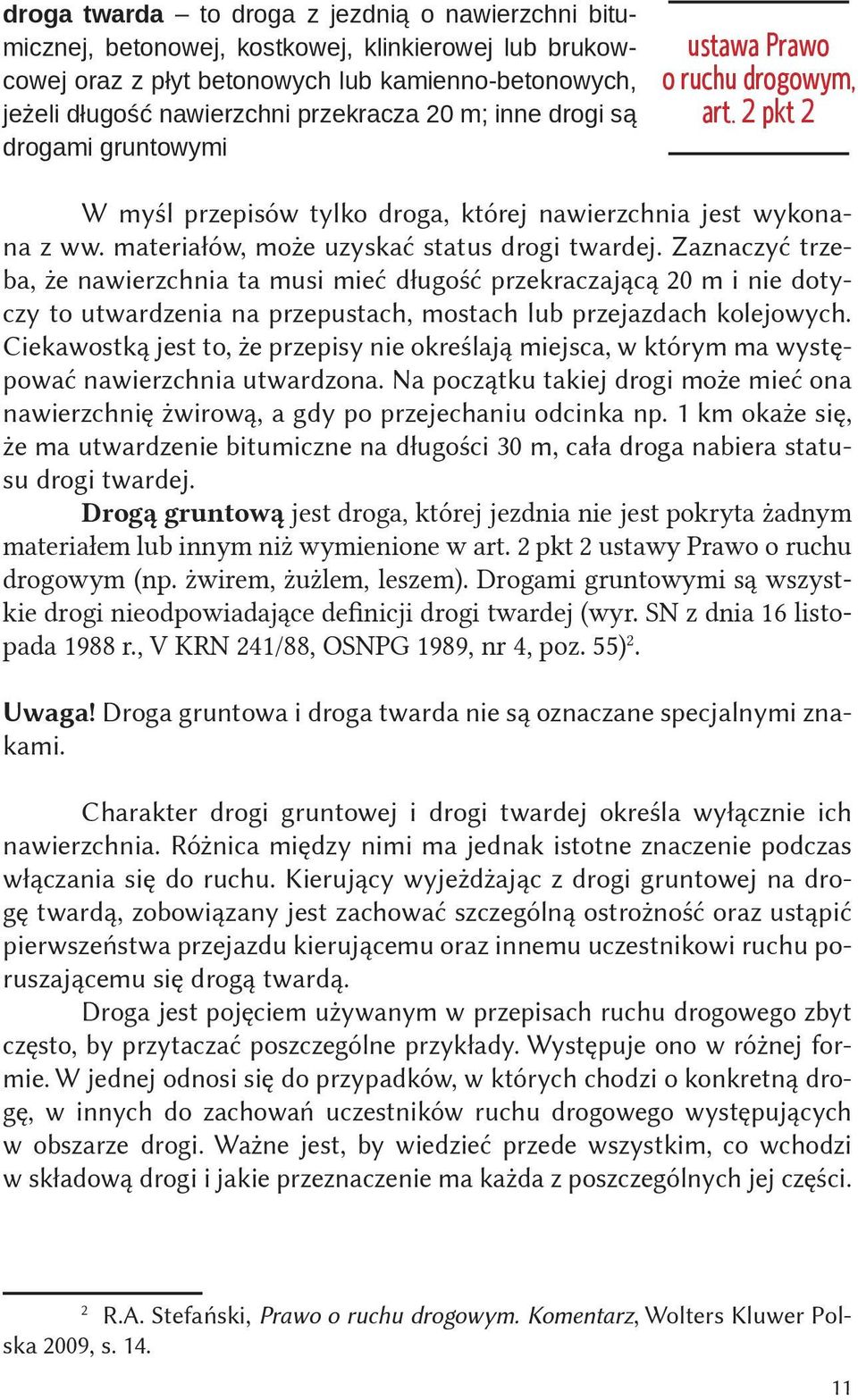 Zaznaczyć trzeba, że nawierzchnia ta musi mieć długość przekraczającą 20 m i nie dotyczy to utwardzenia na przepustach, mostach lub przejazdach kolejowych.