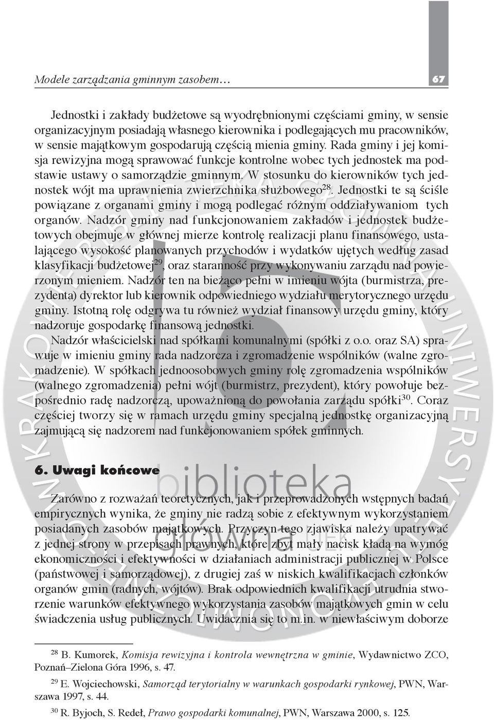 W stosunku do kierowników tych jednostek wójt ma uprawnienia zwierzchnika służbowego 28. Jednostki te są ściśle powiązane z organami gminy i mogą podlegać różnym oddziaływaniom tych organów.