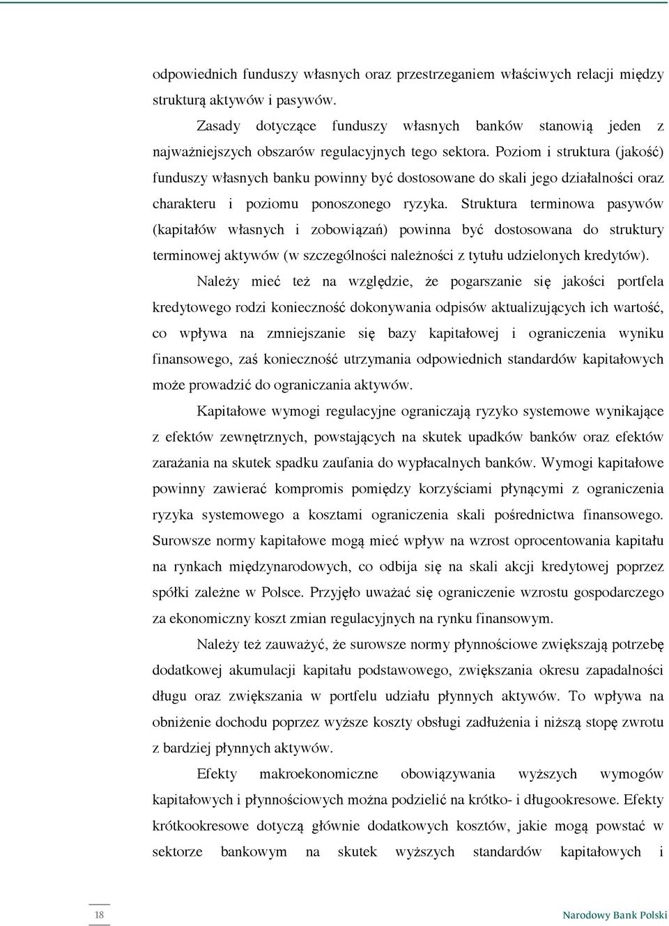 Poziom i struktura (jakość) funduszy własnych banku powinny być dostosowane do skali jego działalności oraz charakteru i poziomu ponoszonego ryzyka.