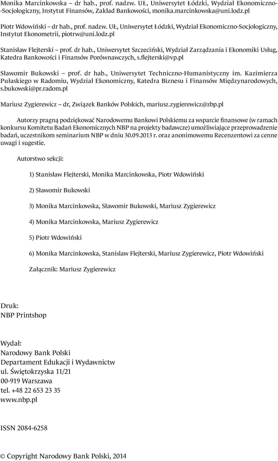 , Uniwersytet Szczeciński, Wydział Zarządzania i Ekonomiki Usług, Katedra Bankowości i Finansów Porównawczych, s.flejterski@vp.pl Sławomir Bukowski prof. dr hab.