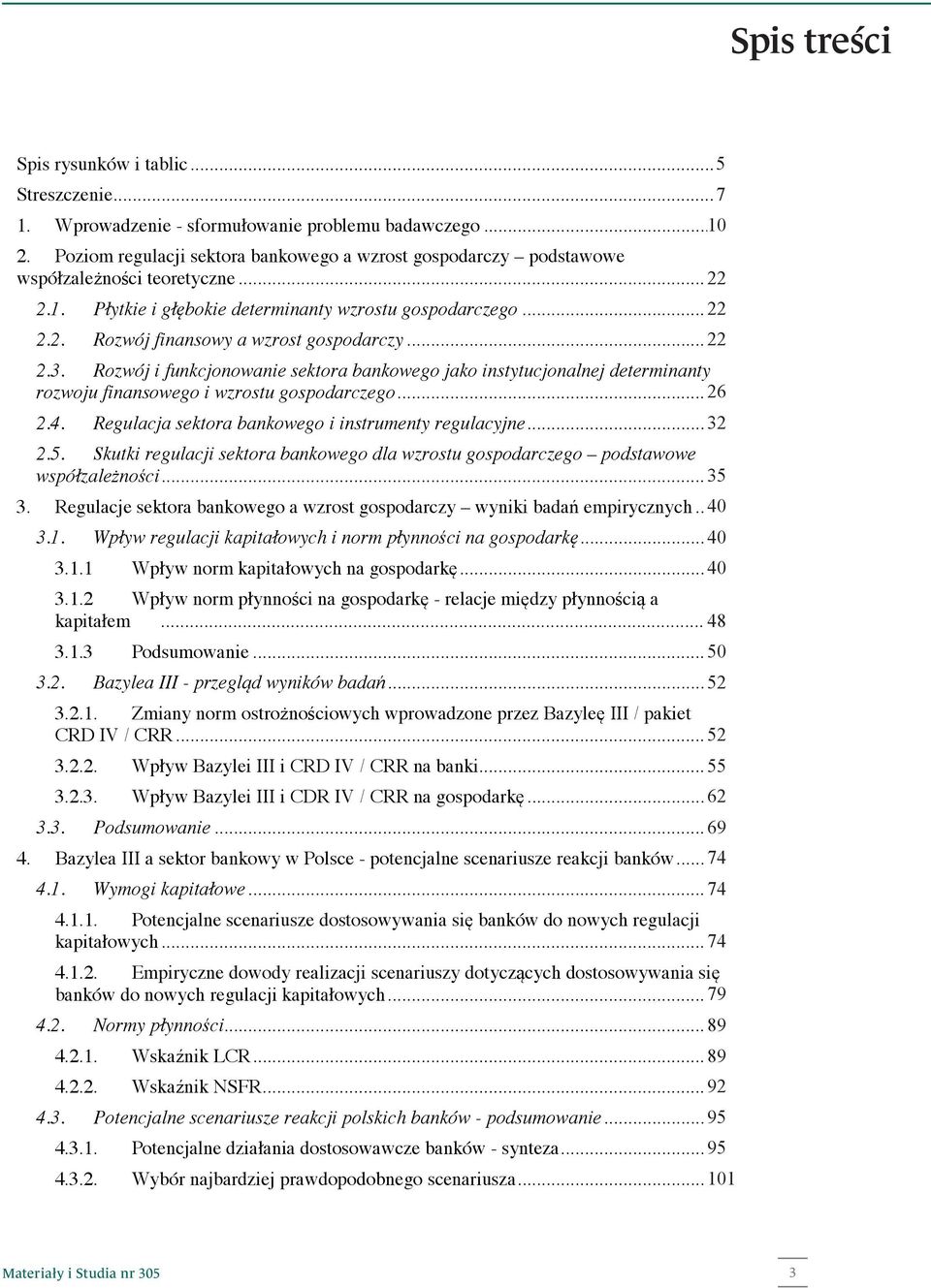 .. determinanty wzrostu gospodarczego 22 20 3 Streszczenie 2.2. Rozwój... finansowy a wzrost gospodarczy 22 20 5 1. 2.3. Wprowadzenie Rozwój i funkcjonowanie - sformułowanie sektora problemu bankowego badawczego jako instytucjonalnej.