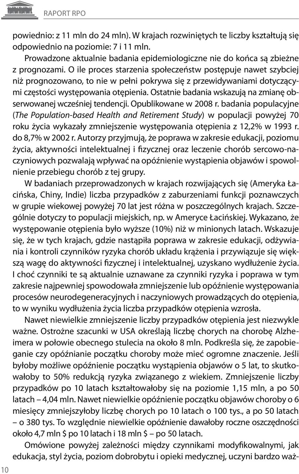 O ile proces starzenia społeczeństw postępuje nawet szybciej niż prognozowano, to nie w pełni pokrywa się z przewidywaniami dotyczącymi częstości występowania otępienia.