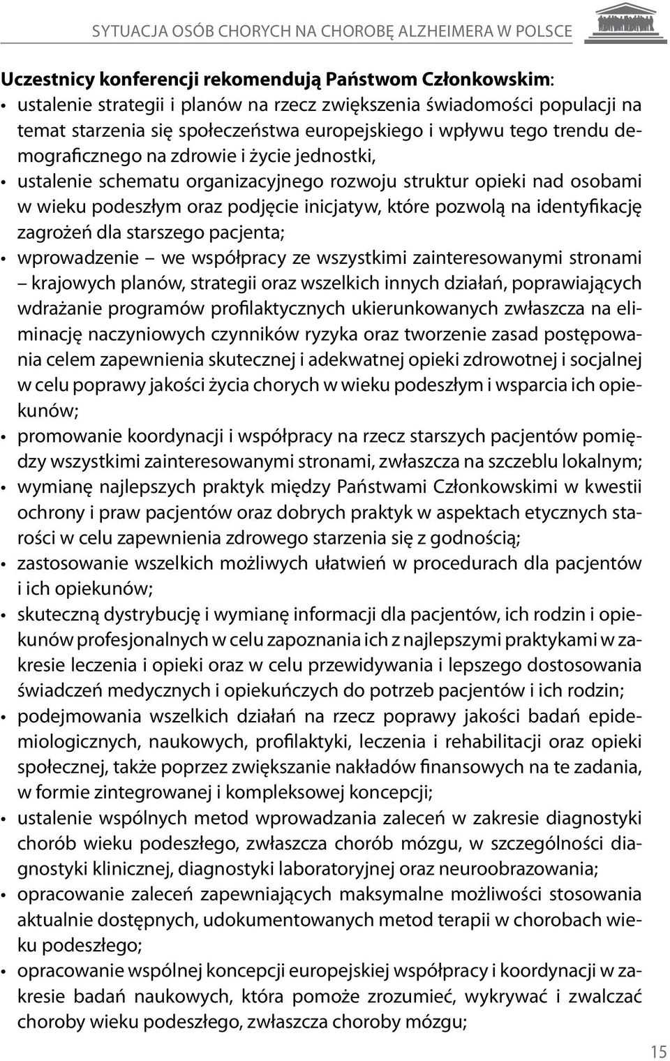 oraz podjęcie inicjatyw, które pozwolą na identyfikację zagrożeń dla starszego pacjenta; wprowadzenie we współpracy ze wszystkimi zainteresowanymi stronami krajowych planów, strategii oraz wszelkich