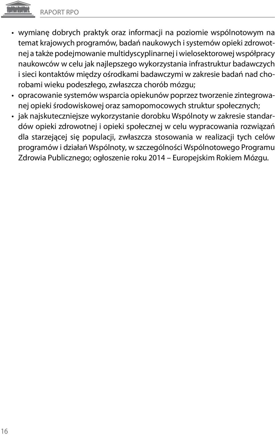 zwłaszcza chorób mózgu; opracowanie systemów wsparcia opiekunów poprzez tworzenie zintegrowanej opieki środowiskowej oraz samopomocowych struktur społecznych; jak najskuteczniejsze wykorzystanie