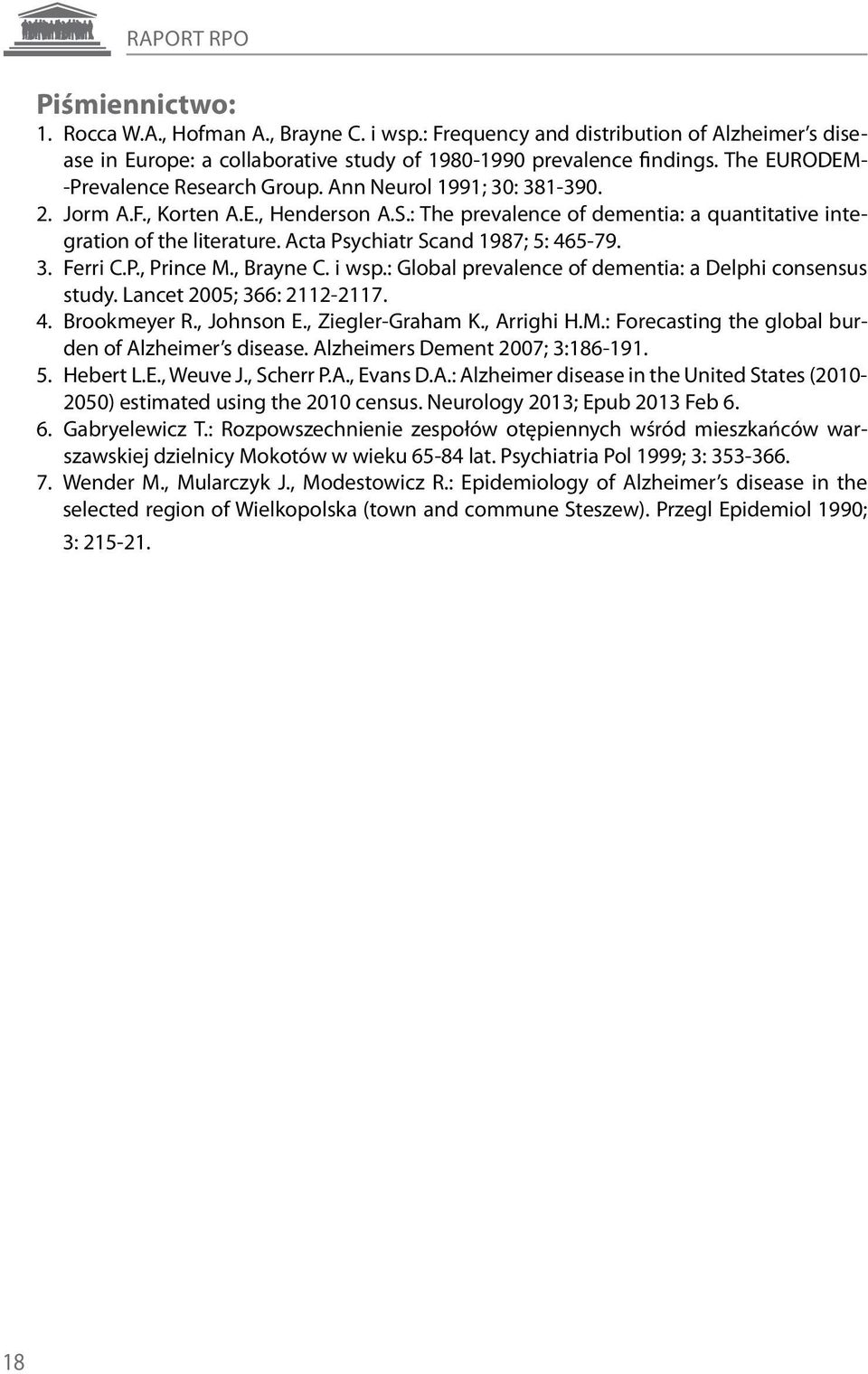 Acta Psychiatr Scand 1987; 5: 465-79. 3. Ferri C.P., Prince M., Brayne C. i wsp.: Global prevalence of dementia: a Delphi consensus study. Lancet 2005; 366: 2112-2117. 4. Brookmeyer R., Johnson E.