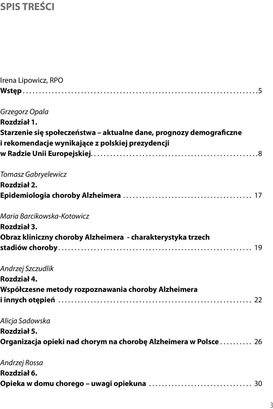 Epidemiologia choroby Alzheimera... 17 Maria Barcikowska-Kotowicz Rozdział 3. Obraz kliniczny choroby Alzheimera - charakterystyka trzech stadiów choroby.