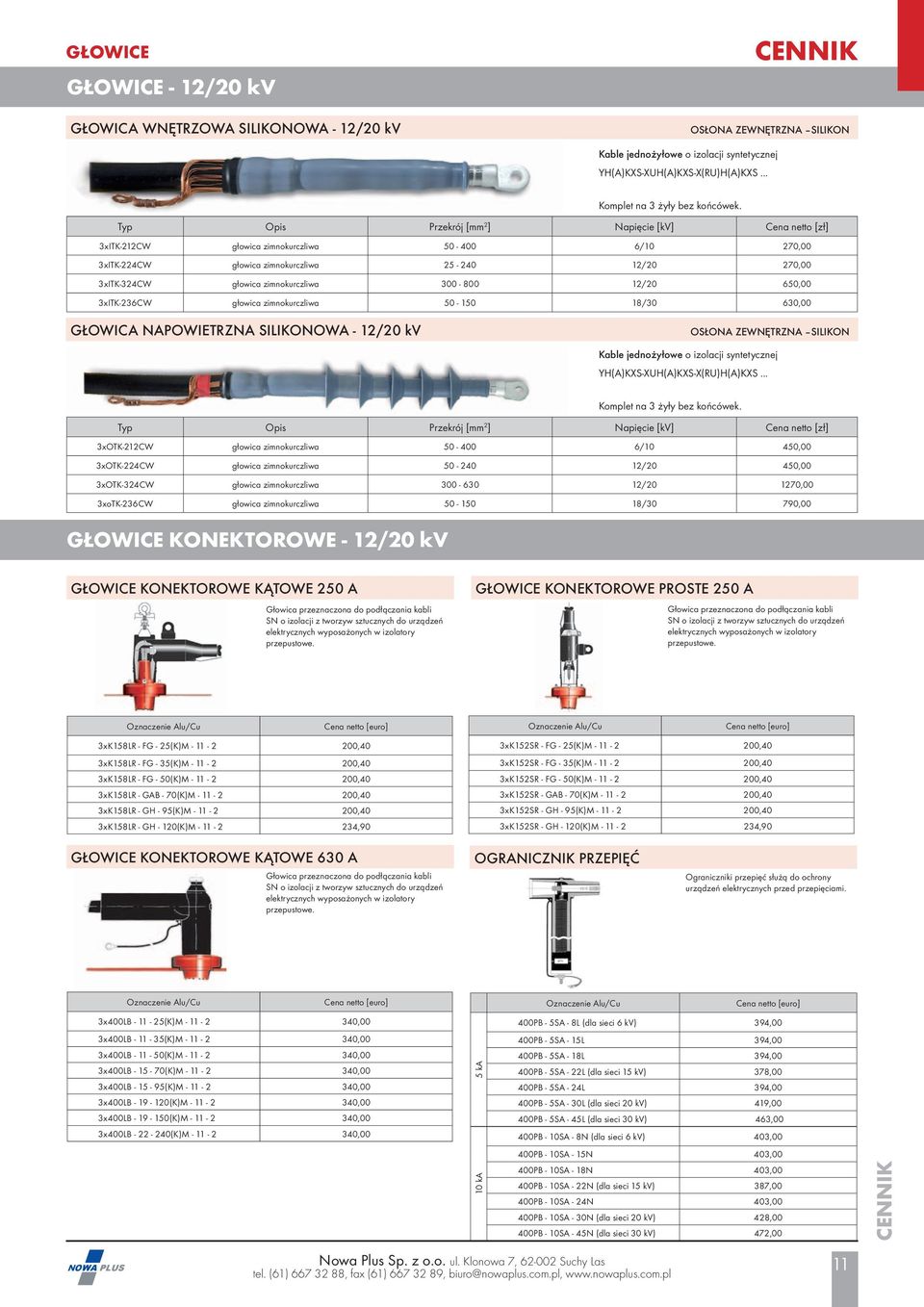 300-800 12/20 650,00 3xITK-236CW głowica zimnokurczliwa 50-150 18/30 630,00 GŁOWICA NAPOWIETRZNA SILIKONOWA - 12/20 kv OSŁONA ZEWNĘTRZNA SILIKON Kable jednożyłowe o izolacji syntetycznej