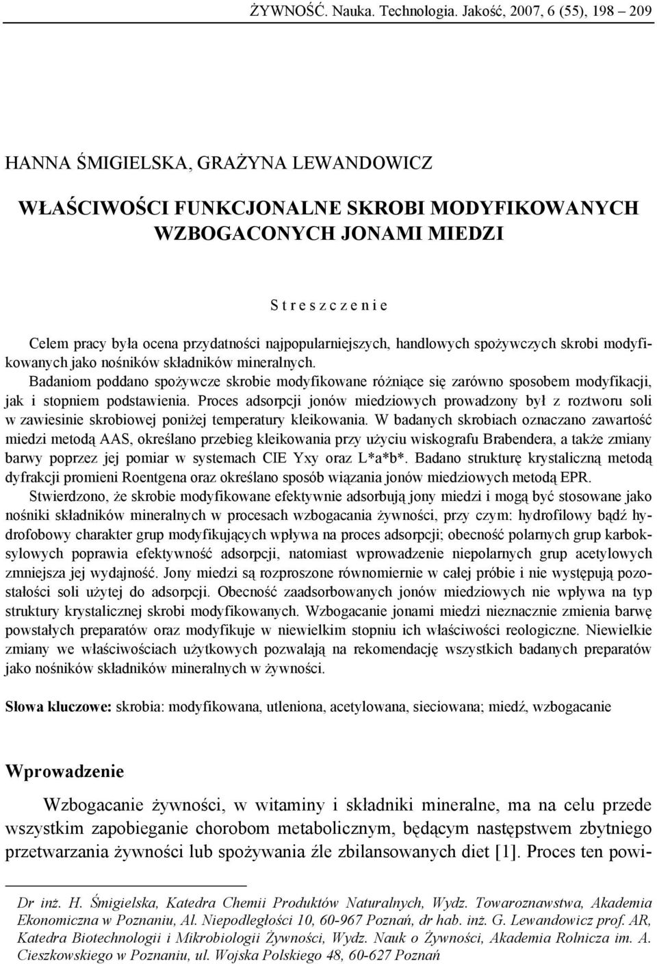 przydatności najpopularniejszych, handlowych spożywczych skrobi modyfikowanych jako nośników składników mineralnych.