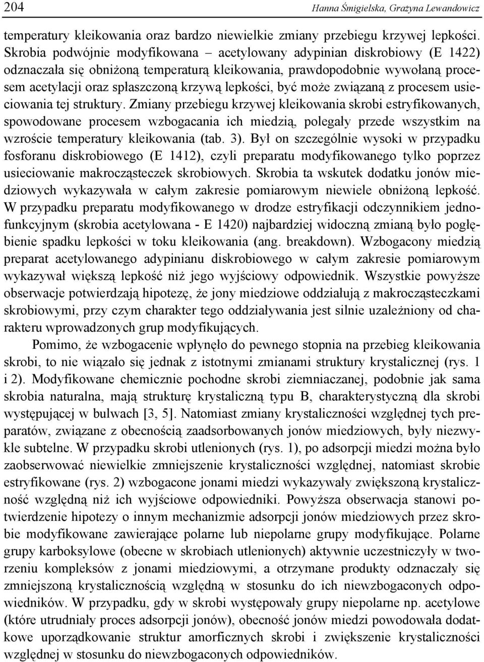 lepkości, być może związaną z procesem usieciowania tej struktury.