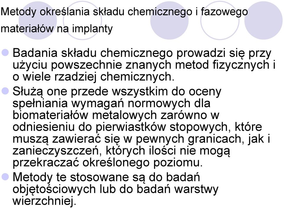 Służą one przede wszystkim do oceny spełniania wymagań normowych dla biomateriałów metalowych zarówno w odniesieniu do pierwiastków