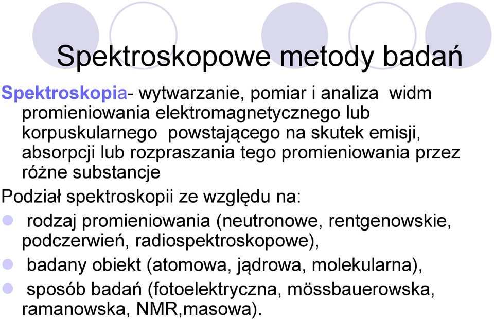 Podział spektroskopii ze względu na: rodzaj promieniowania (neutronowe, rentgenowskie, podczerwień,