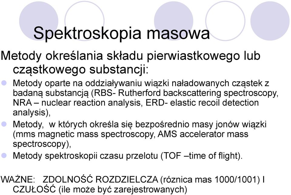 analysis), Metody, w których określa się bezpośrednio masy jonów wiązki (mms magnetic mass spectroscopy, AMS accelerator mass spectroscopy),