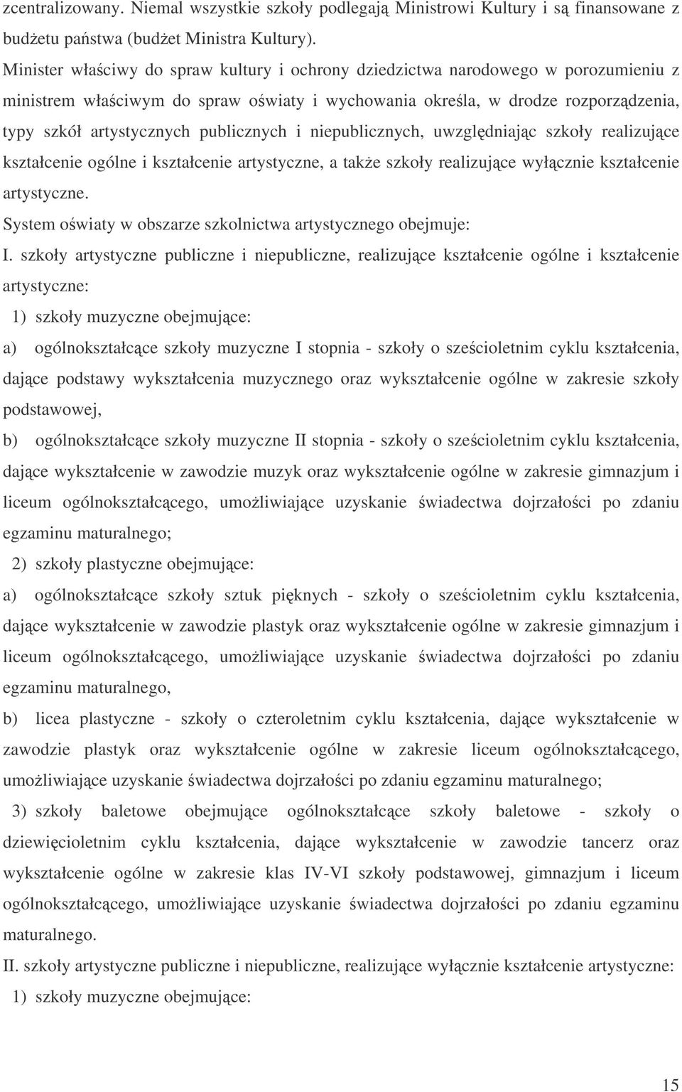 publicznych i niepublicznych, uwzgldniajc szkoły realizujce kształcenie ogólne i kształcenie artystyczne, a take szkoły realizujce wyłcznie kształcenie artystyczne.