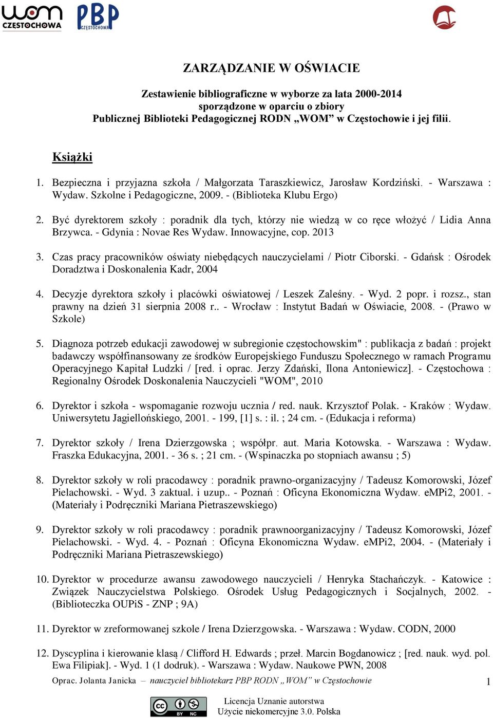 Być dyrektorem szkoły : poradnik dla tych, którzy nie wiedzą w co ręce włożyć / Lidia Anna Brzywca. - Gdynia : Novae Res Wydaw. Innowacyjne, cop. 2013 3.