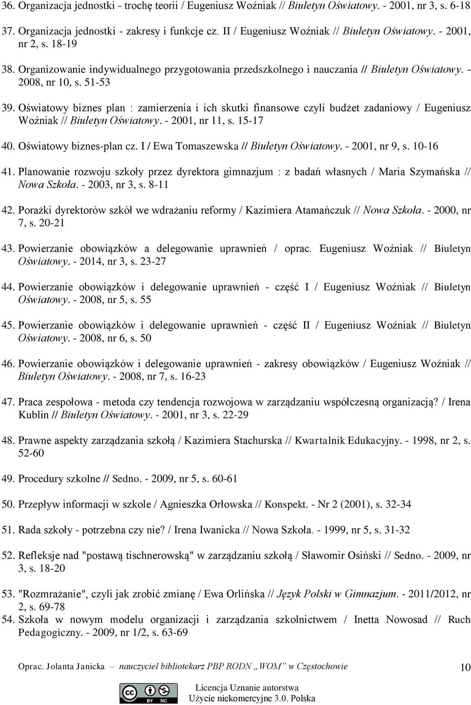 Oświatowy biznes plan : zamierzenia i ich skutki finansowe czyli budżet zadaniowy / Eugeniusz Woźniak // Biuletyn Oświatowy. - 2001, nr 11, s. 15-17 40. Oświatowy biznes-plan cz.