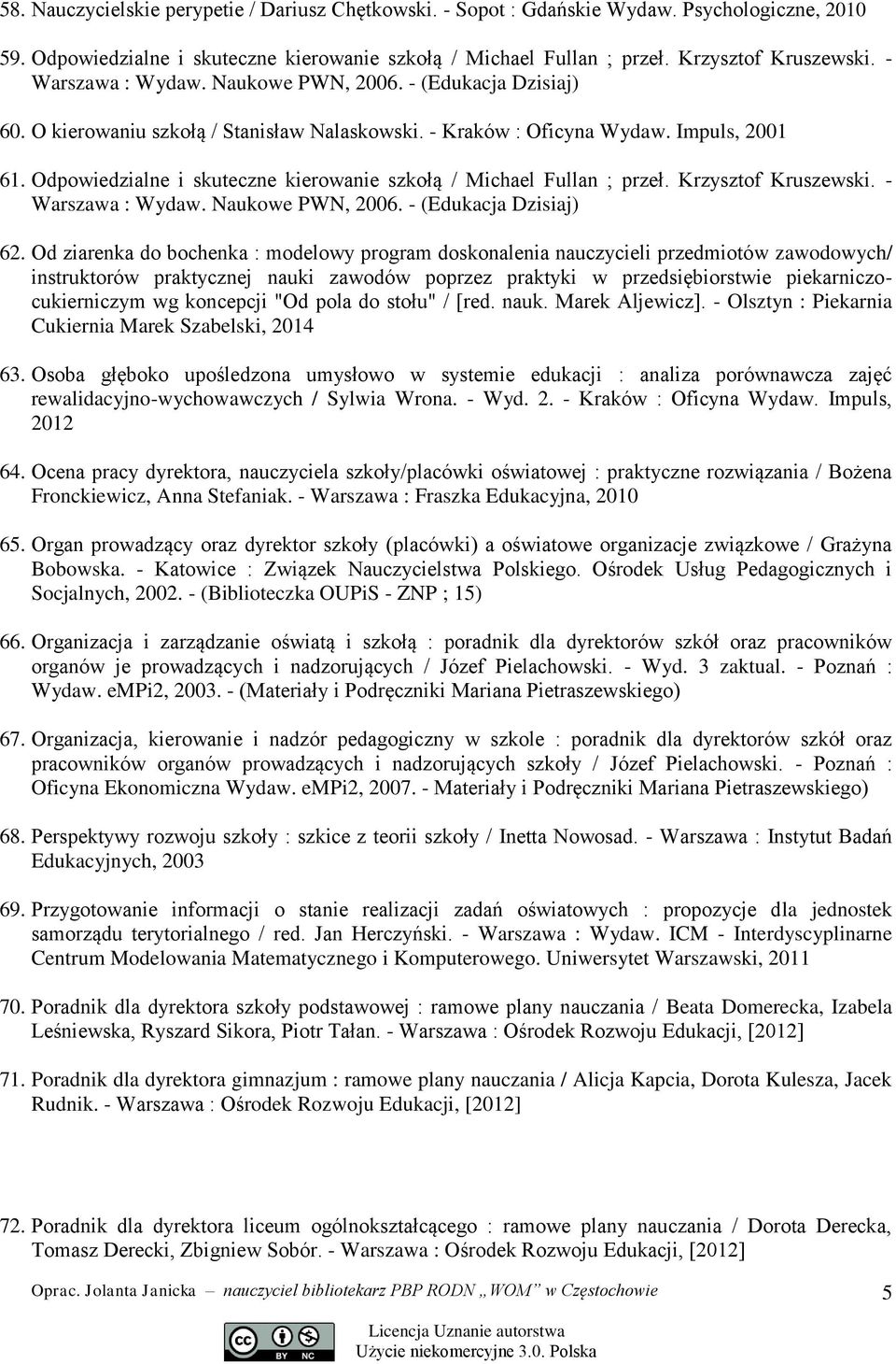 Odpowiedzialne i skuteczne kierowanie szkołą / Michael Fullan ; przeł. Krzysztof Kruszewski. - Warszawa : Wydaw. Naukowe PWN, 2006. - (Edukacja Dzisiaj) 62.