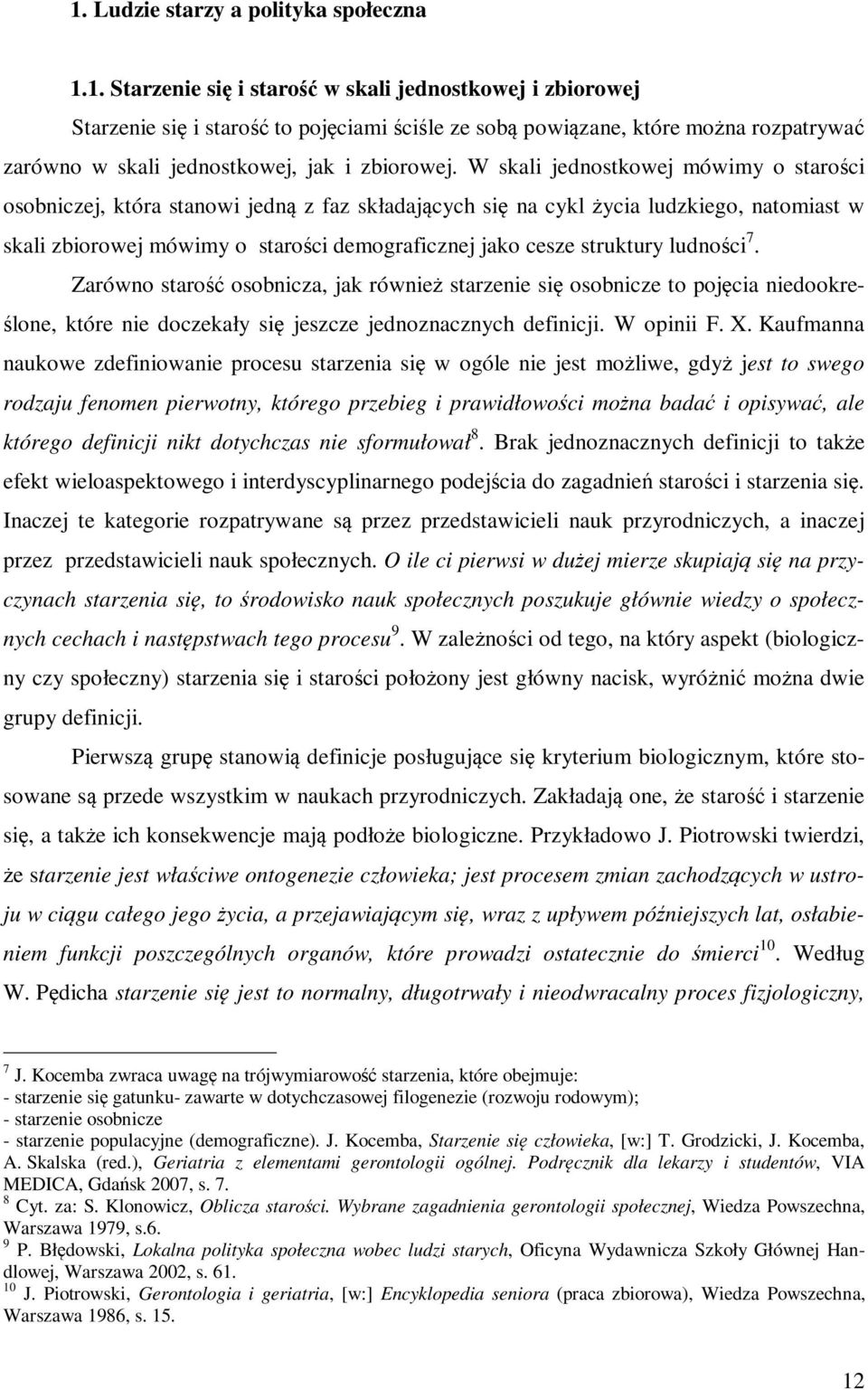 struktury ludności 7. Zarówno starość osobnicza, jak również starzenie się osobnicze to pojęcia niedookreślone, które nie doczekały się jeszcze jednoznacznych definicji. W opinii F. X.