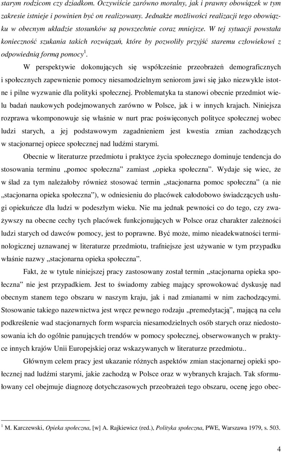 W tej sytuacji powstała konieczność szukania takich rozwiązań, które by pozwoliły przyjść staremu człowiekowi z odpowiednią formą pomocy 1.