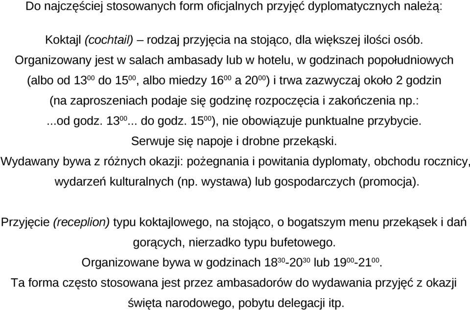 rozpoczęcia i zakończenia np.:...od godz. 13 00... do godz. 15 00 ), nie obowiązuje punktualne przybycie. Serwuje się napoje i drobne przekąski.