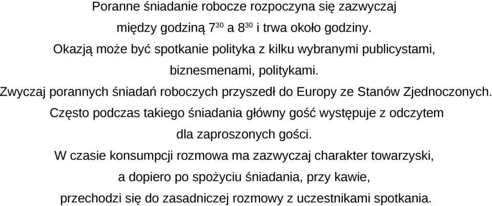 Zwyczaj porannych śniadań roboczych przyszedł do Europy ze Stanów Zjednoczonych.