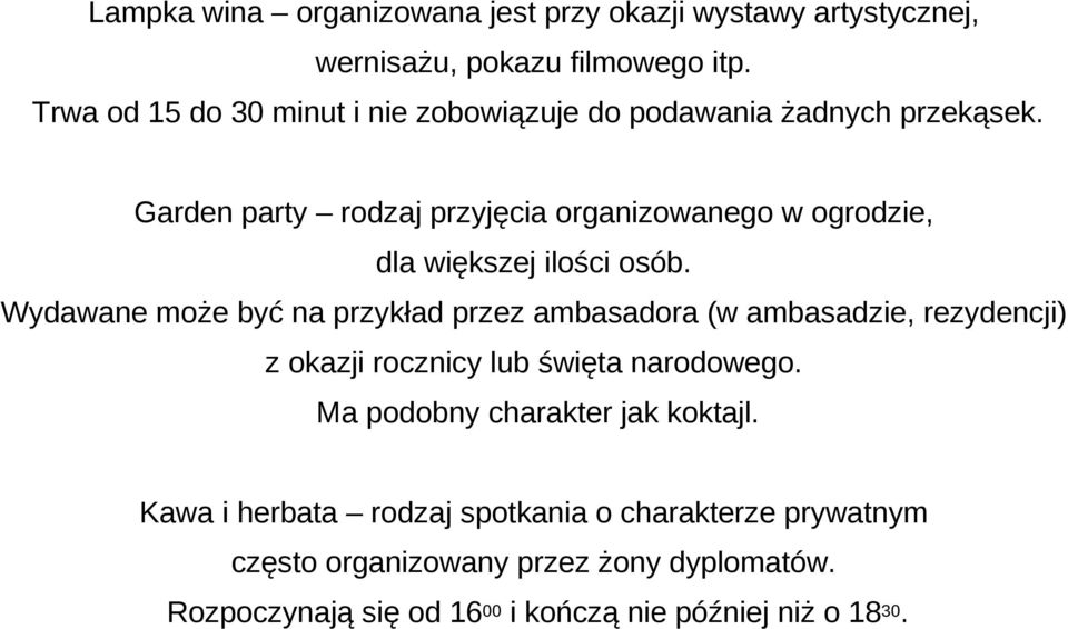 Garden party rodzaj przyjęcia organizowanego w ogrodzie, dla większej ilości osób.