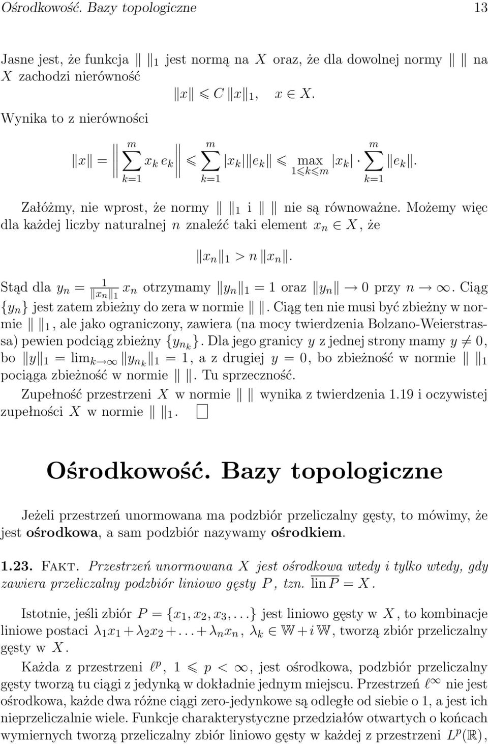 Możemy więc dla każdej liczby naturalnej n znaleźć taki element x n X, że x n 1 > n x n. Stąd dla y n = 1 x n 1 x n otrzymamy y n 1 = 1 oraz y n przy n.