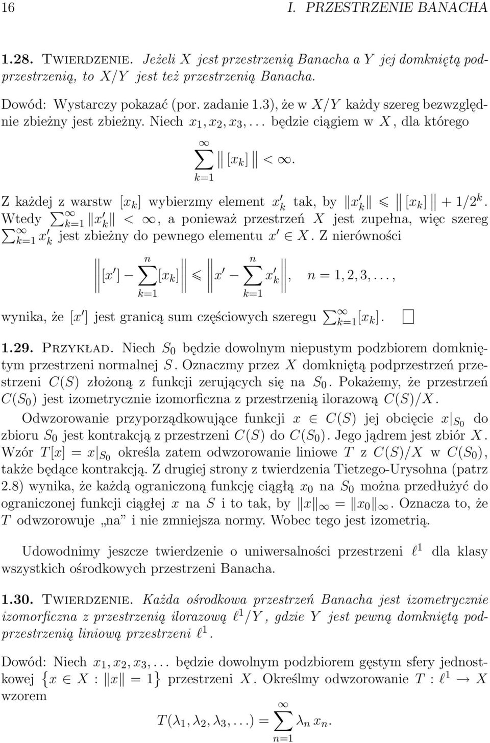 k=1 Z każdej z warstw [x k ] wybierzmy element x k tak, by x k [x k ] + 1/2 k. Wtedy k=1 x k <, a ponieważ przestrzeń X jest zupełna, więc szereg k=1 x k jest zbieżny do pewnego elementu x X.