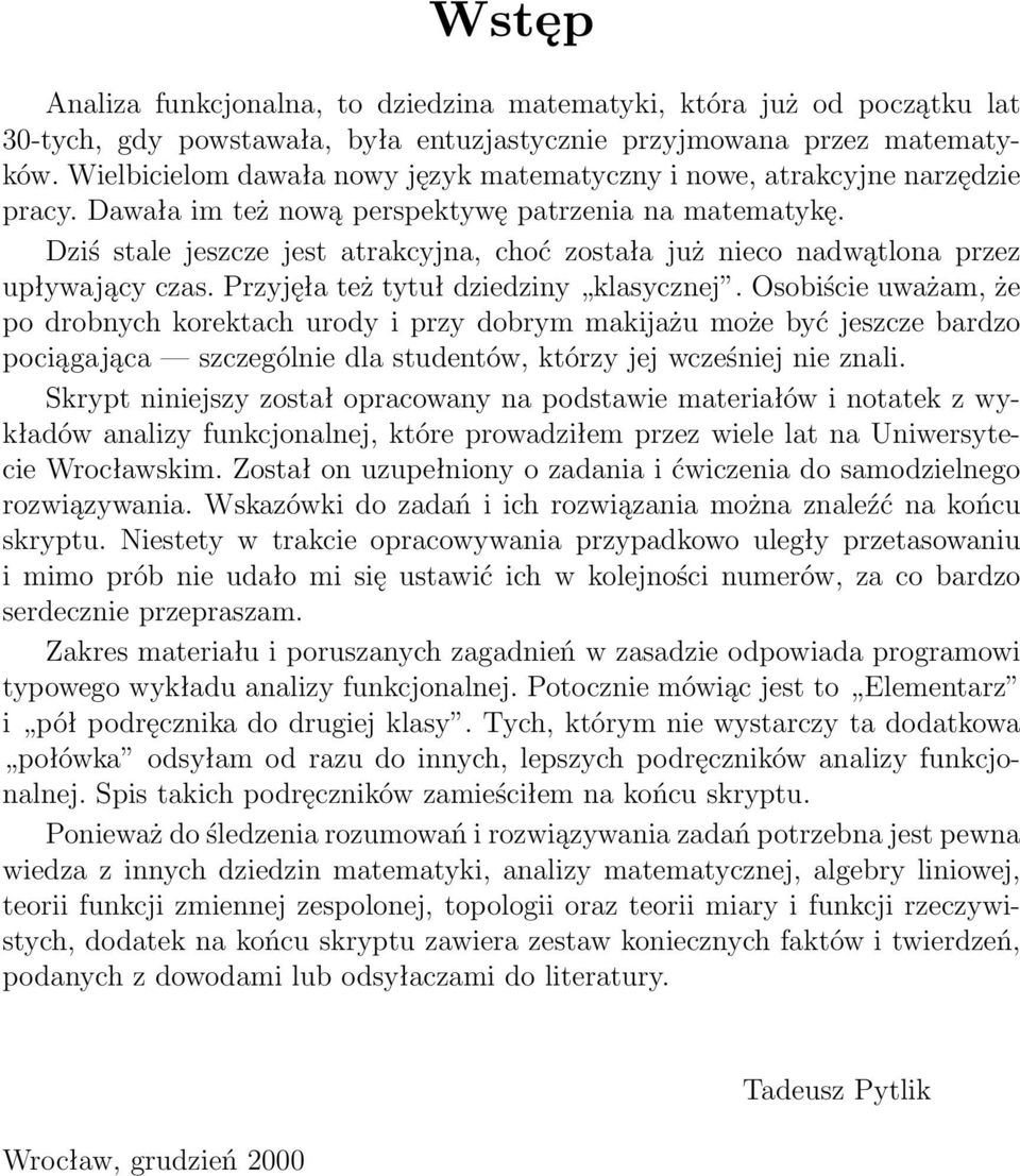 Dziś stale jeszcze jest atrakcyjna, choć została już nieco nadwątlona przez upływający czas. Przyjęła też tytuł dziedziny klasycznej.