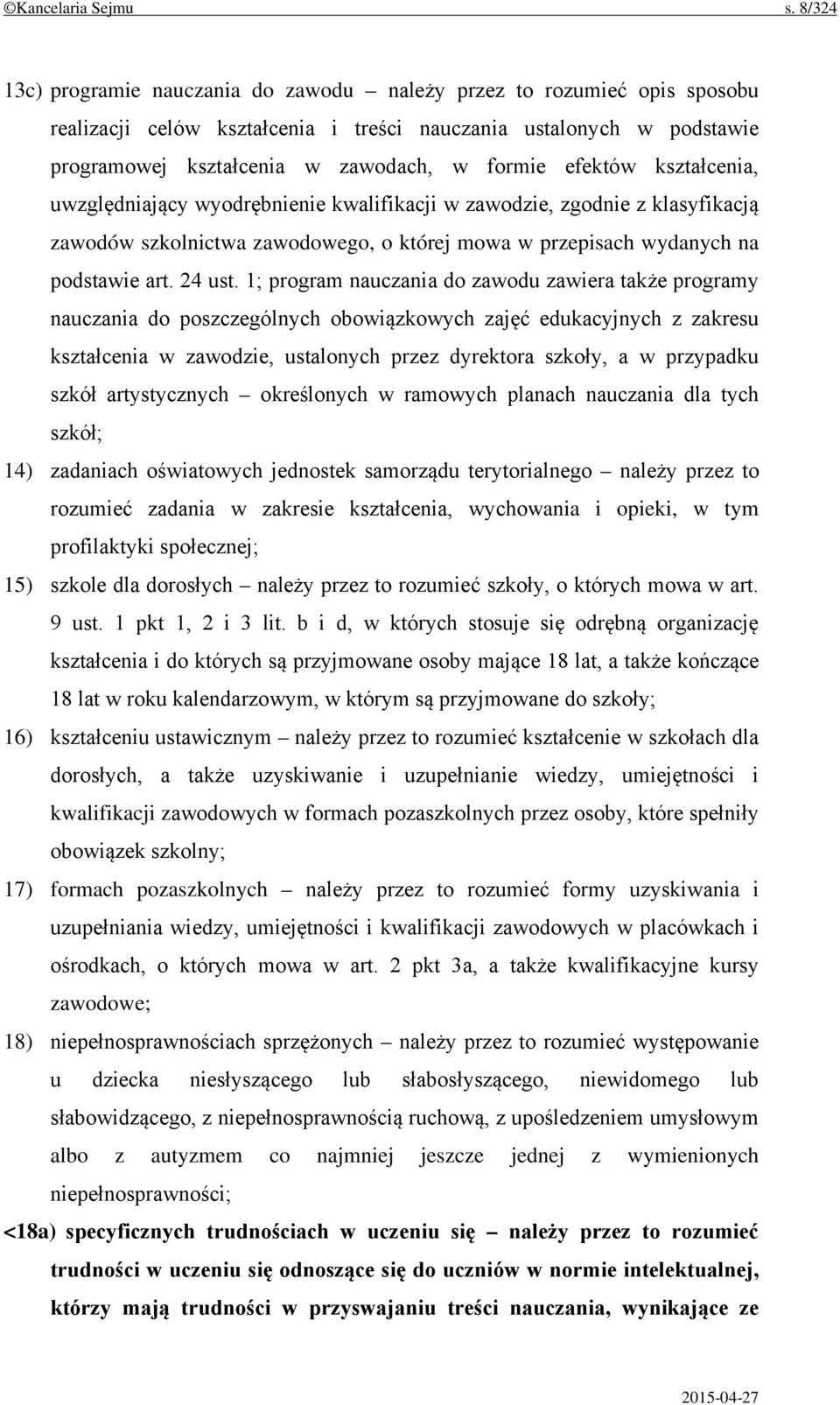 efektów kształcenia, uwzględniający wyodrębnienie kwalifikacji w zawodzie, zgodnie z klasyfikacją zawodów szkolnictwa zawodowego, o której mowa w przepisach wydanych na podstawie art. 24 ust.