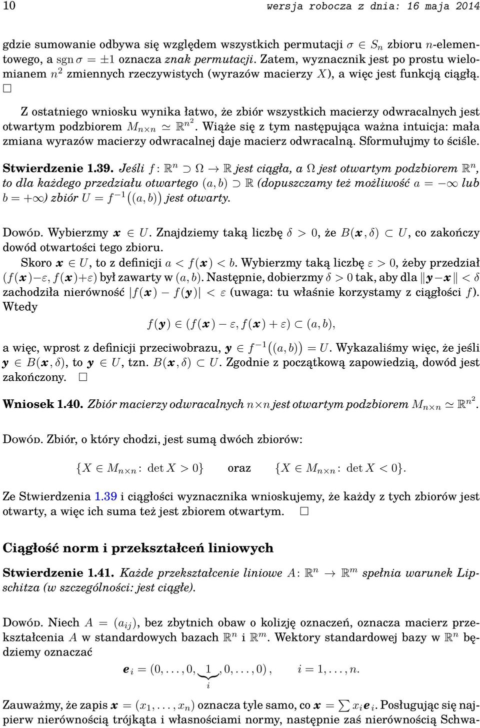 Z ostatniego wniosku wynika łatwo, że zbiór wszystkich macierzy odwracalnych jest otwartym podzbiorem M n n R n2.