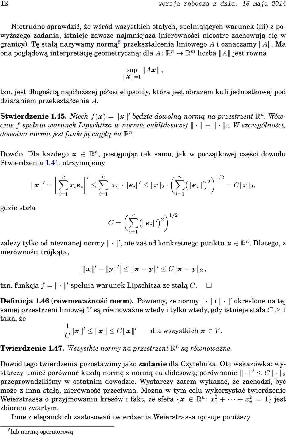jest długością najdłuższej półosi elipsoidy, która jest obrazem kuli jednostkowej pod działaniem przekształcenia A. Stwierdzenie 1.45. Niech f(x = x będzie dowolną normą na przestrzeni R n.